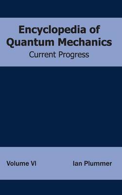 Encyclopedia of Quantum Mechanics: Volume 6 (Current Progress) (Hardback)