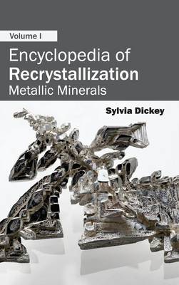 Encyclopedia of Recrystallization: Volume I (Metallic Minerals) (Hardback)