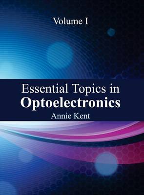 Essential Topics in Optoelectronics: Volume I (Hardback)