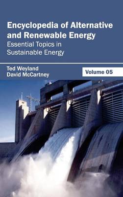 Encyclopedia of Alternative and Renewable Energy: Volume 05 (Essential Topics in Sustainable Energy) (Hardback)