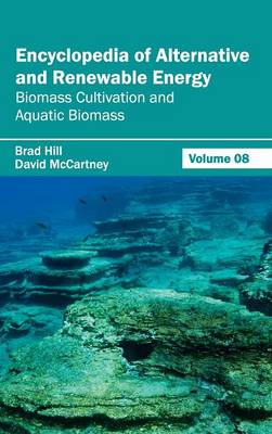 Encyclopedia of Alternative and Renewable Energy: Volume 08 (Biomass Cultivation and Aquatic Biomass) (Hardback)