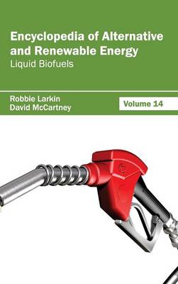 Encyclopedia of Alternative and Renewable Energy: Volume 14 (Liquid Biofuels) (Hardback)