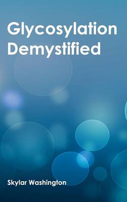 Glycosylation Demystified (Hardback)