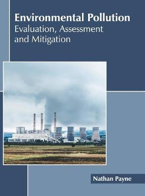Environmental Pollution: Evaluation, Assessment and Mitigation (Hardback)