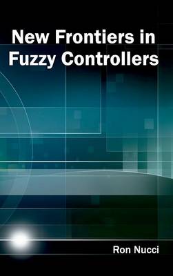 New Frontiers in Fuzzy Controllers (Hardback)