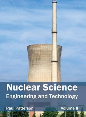 Nuclear Science: Engineering and Technology (Volume II) (Hardback)