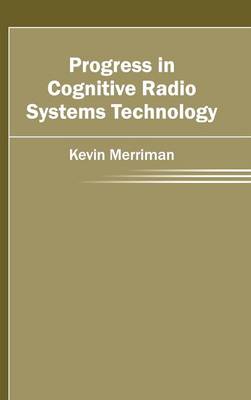 Progress in Cognitive Radio Systems Technology (Hardback)