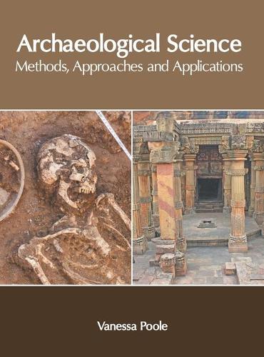Archaeological Science: Methods, Approaches and Applications (Hardback)