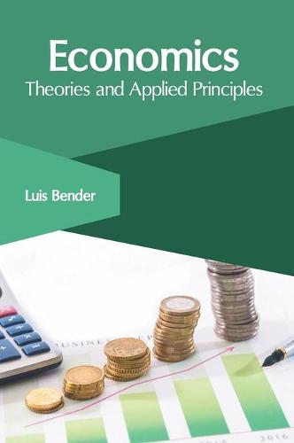 Economics: Theories and Applied Principles (Hardback)