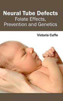 Neural Tube Defects: Folate Effects, Prevention and Genetics (Hardback)