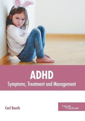 Adhd: Symptoms, Treatment and Management (Hardback)