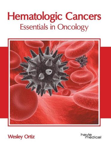 Hematologic Cancers: Essentials in Oncology (Hardback)