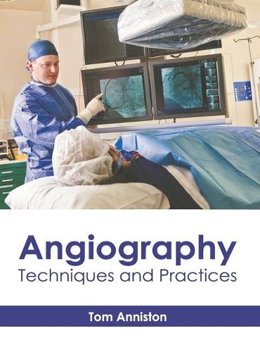 Angiography: Techniques and Practices (Hardback)