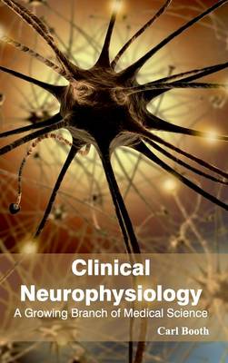 Clinical Neurophysiology: A Growing Branch of Medical Science (Hardback)