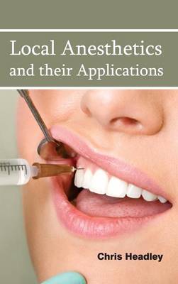 Local Anesthetics and Their Applications (Hardback)