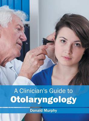 A Clinician's Guide to Otolaryngology (Hardback)