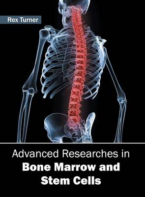 Advanced Researches in Bone Marrow and Stem Cells (Hardback)