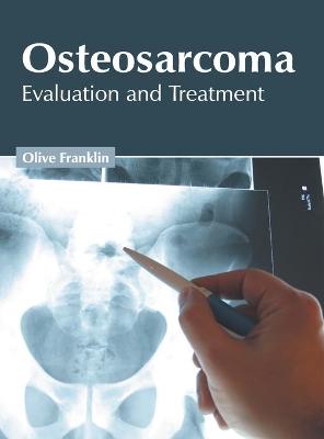 Osteosarcoma: Evaluation and Treatment (Hardback)