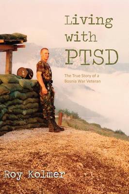 Living with Ptsd: The True Story of a Bosnia War Veteran (Paperback)