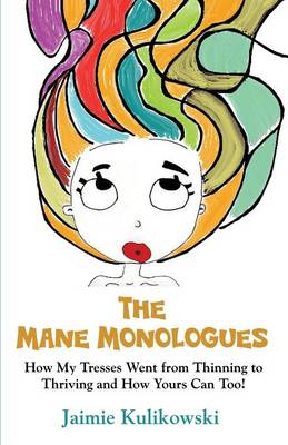 The Mane Monologues: How My Tresses Went from Thinning to Thriving and How Yours Can, Too! (Paperback)