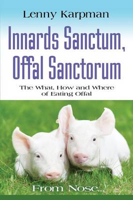 Innards Sanctum, Offal Sanctorum: The What, How and Where of Eating Offal (Paperback)