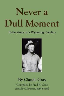 Never a Dull Moment: Reflections of a Wyoming Cowboy (Paperback)