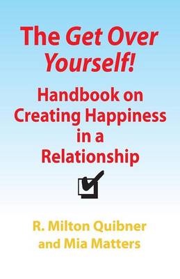 The Get Over Yourself! Handbook on Creating Happiness in a Relationship (Paperback)