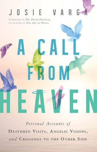 A Call from Heaven: Personal Accounts of Deathbed Visits, Angelic Visions, and Crossings to the Other Side (Paperback)