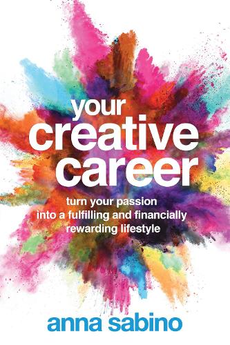 Your Creative Career: Turn Your Passion into a Fulfilling and Financially Rewarding Lifestyle (Paperback)