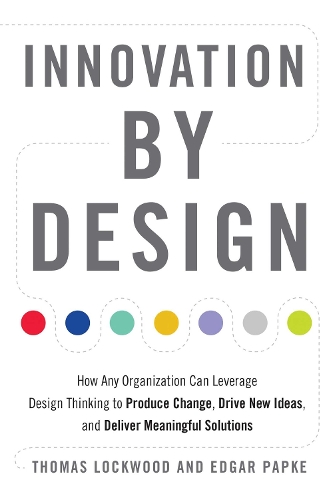Innovation by Design: How Any Organization Can Leverage Design Thinking to Produce Change, Drive New Ideas, and Deliver Meaningful Solutions (Paperback)