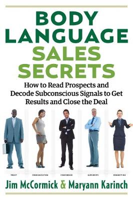 Body Language Sales Secrets: How to Read Prospects and Decode Subconscious Signals to Get Results and Close the Deal (Paperback)