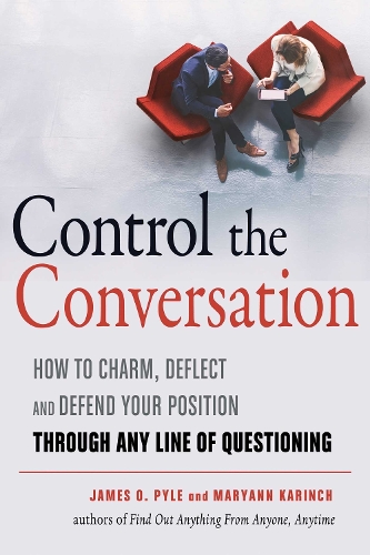 Control the Conversation: How to Charm, Deflect, and Defend Your Position Through Any Line of Questioning (Paperback)