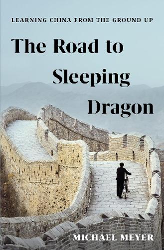The Road to Sleeping Dragon: Learning China from the Ground Up (Hardback)