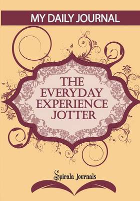My Daily Journal (Maroon & Peach Design): The Everyday Experience Jotter - The Innovative Daily Recorder (Paperback)