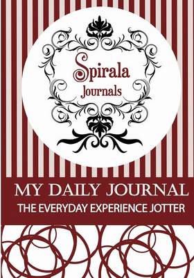 My Daily Journal (Maroon & White Design): The Everyday Experience Jotter - The Innovative Daily Recorder (Paperback)