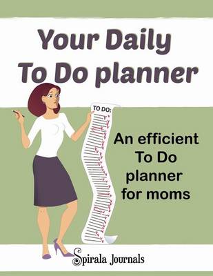 Your Daily to Do Planner: An Efficient to Do Planner for Moms (Paperback)