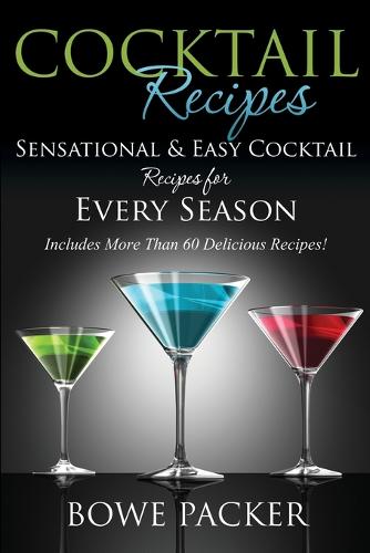 Cocktail Recipes: Sensational & Easy Cocktail Recipes for Every Season (Paperback)