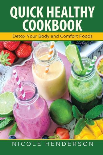 Quick Healthy Cookbook: Detox Your Body and Comfort Foods (Paperback)