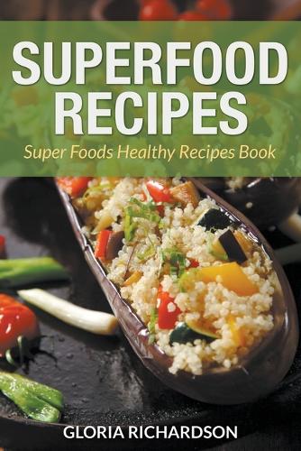 Superfood Recipes: Super Foods Healthy Recipes Book (Paperback)
