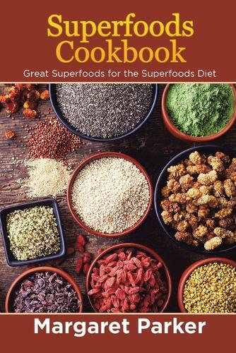 Superfoods Cookbook: Great Superfoods for the Superfoods Diet (Paperback)