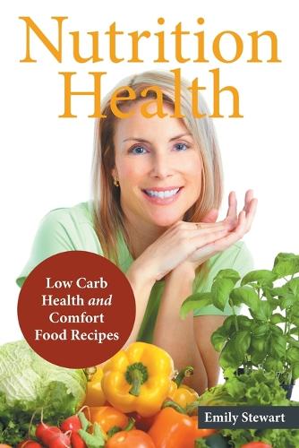 Nutrition Health: Low Carb Health and Comfort Food Recipes (Paperback)