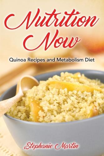 Nutrition Now: Quinoa Recipes and Metabolism Diet (Paperback)