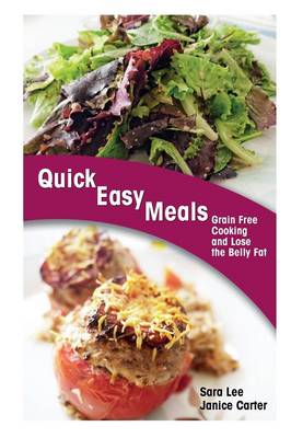 Quick Easy Meals: Grain Free Cooking and Lose the Belly Fat (Paperback)