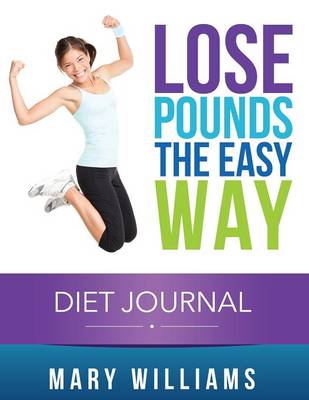 Lose Pounds the Easy Way: Diet Journal: Track Your Progress (Paperback)
