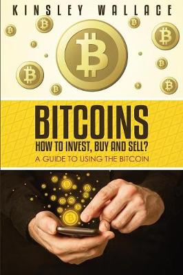 Bitcoins: How to Invest, Buy and Sell (Large Print): A Guide to Using the Bitcoin (Paperback)