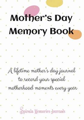 Mothers Day Memory Book: A Lifetime Mothers Day Journal to Record Your Special Motherhood Moments Every Year (Paperback)