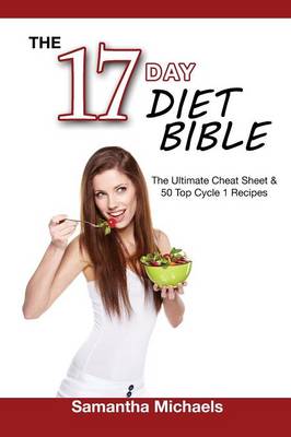 17 Day Diet Bible: The Ultimate Cheat Sheet & 50 Top Cycle 1 Recipes (Paperback)