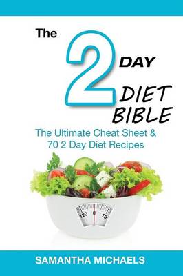 2 Day Diet Bible: The Ultimate Cheat Sheet & 70 2 Day Diet Recipes (Paperback)