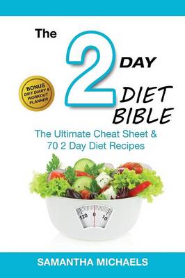 2 Day Diet Bible: The Ultimate Cheat Sheet & 70 2 Day Diet Recipes (with Diet Diary & Workout Planner) (Paperback)