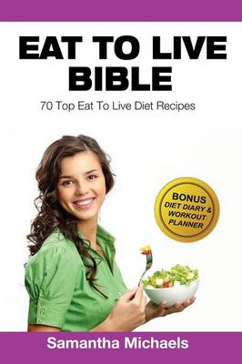 Eat to Live Diet: Top 70 Recipes (with Diet Diary & Workout Journal) (Paperback)
